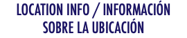 LOCATION INFO / INFORMACIÓN SOBRE LA UBICACIÓN