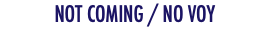 NOT COMING / NO VOY