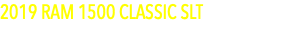 2019 RAM 1500 CLASSIC SLT